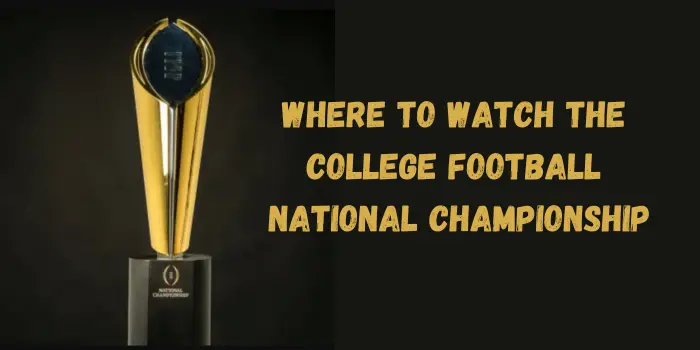 Where to Watch the College Football National Championship