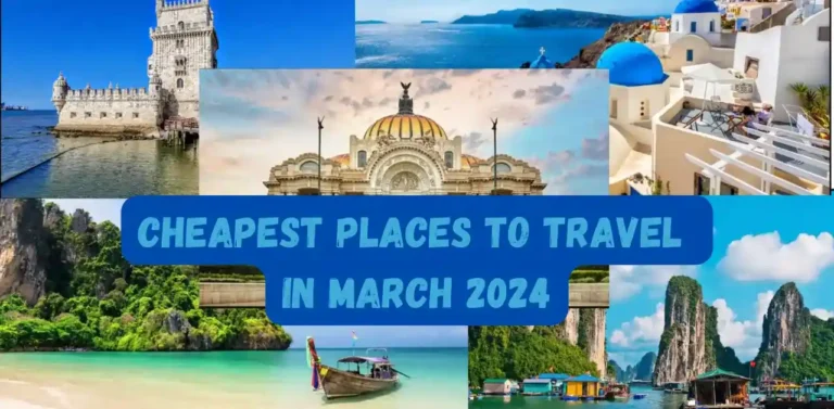 Cheapest Places To Travel In March 2024