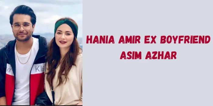 Hania Amir ex Boyfriend Asim Azhar