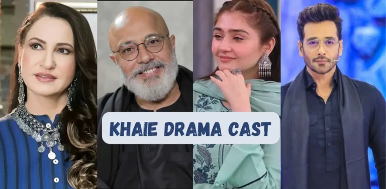 Khaie Drama Cast with Real Names and Pictures: Khai Drama