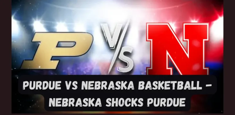 Purdue vs Nebraska Basketball – Nebraska Shocks Purdue
