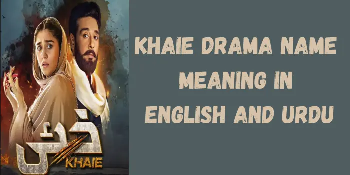 Khaie Drama Name Meaning in English and Urdu