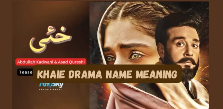 Khaie Meaning – Khaie Drama Name Meaning in English and Urdu